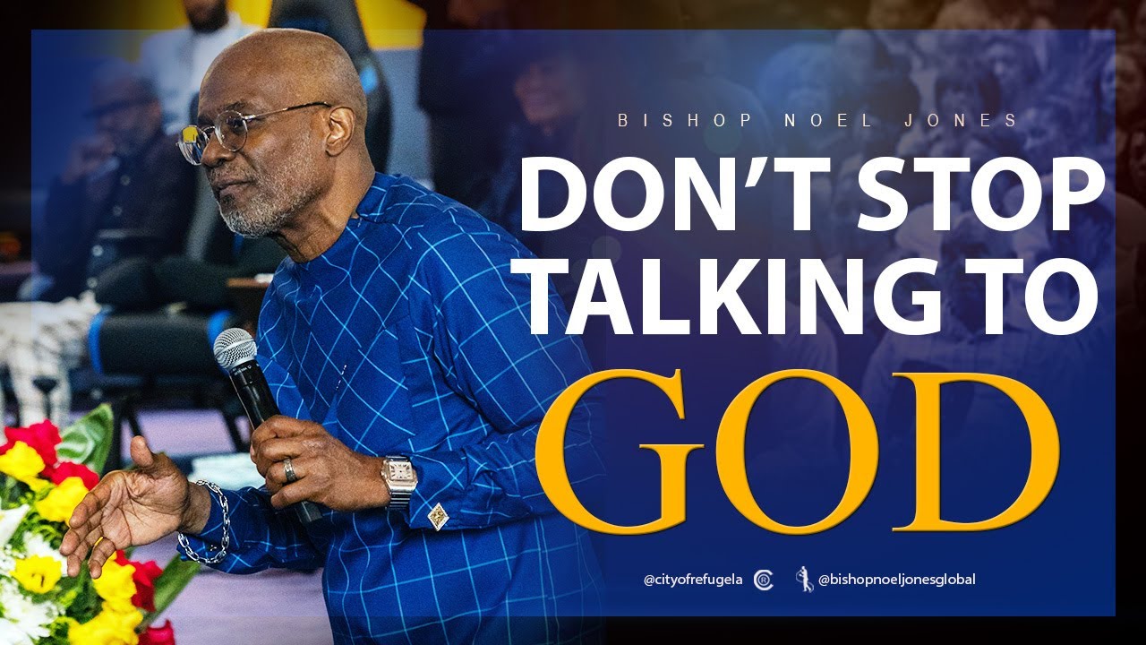 Bishop Noel Jones - Don't Stop Talking To God - True Word Of Yeshua