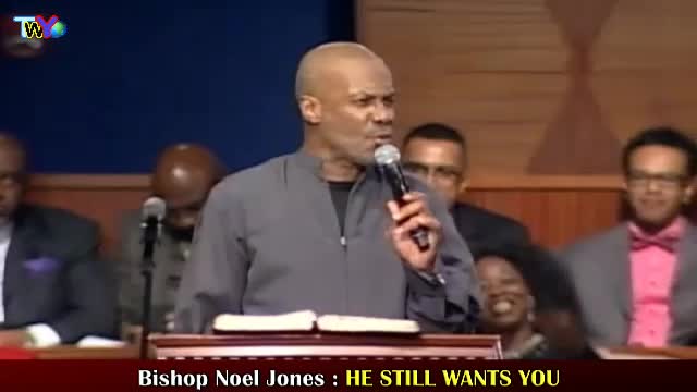 Bishop Noel Jones, He Still Wants You - TRUE WORD OF YESHUA