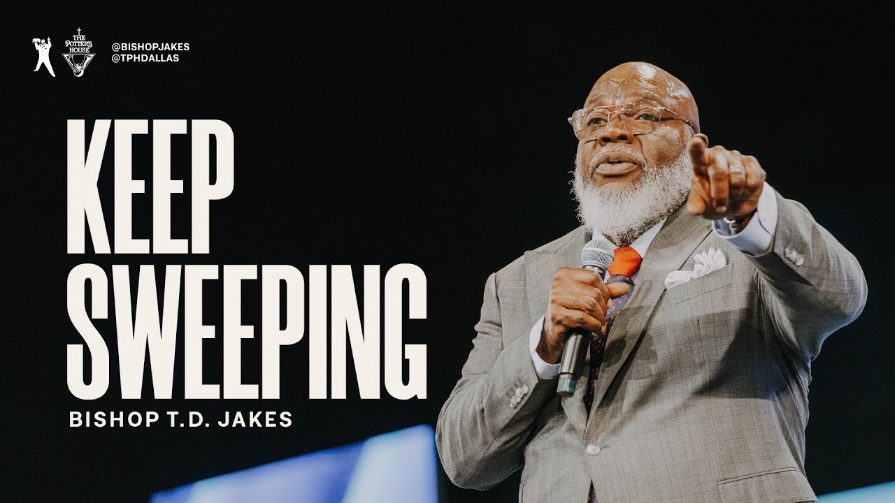 Keep Sweeping - Bishop T.D. Jakes - TRUE WORD OF YESHUA